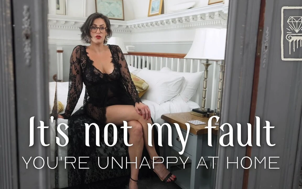 It’s Not My Fault You’re Unhappy at Home